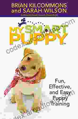 My Smart Puppy (TM): Fun Effective And Easy Puppy Training