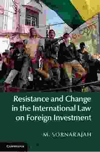 Resistance And Change In The International Law On Foreign Investment