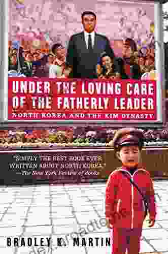 Under the Loving Care of the Fatherly Leader: North Korea and the Kim Dynasty