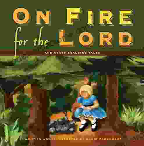 On Fire For The Lord And Other Scalding Tales