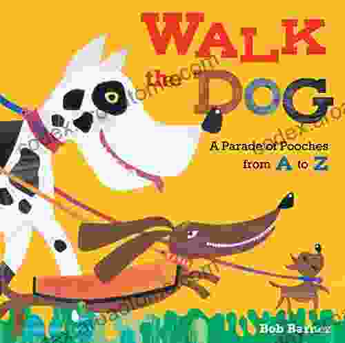 Walk The Dog: A Parade Of Pooches From A To Z