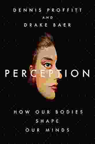 Perception: How Our Bodies Shape Our Minds