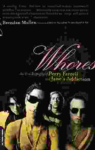 Whores: An Oral Biography Of Perry Farrell And Jane S Addiction