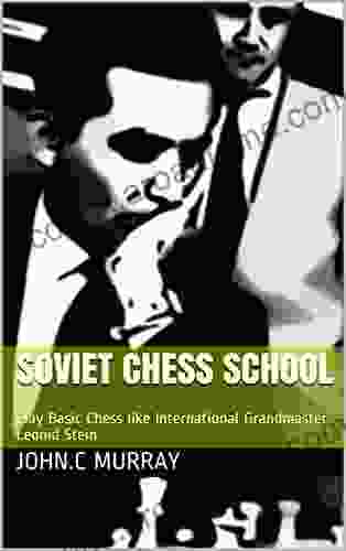 Soviet Chess School: Play Basic Chess Like International Grandmaster Leonid Stein