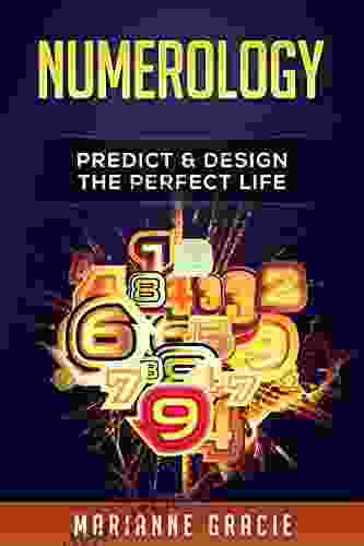 Numerology: Predict Design The Perfect Life (Numerology Numbers Astrology New Age Divination ) (Spirituality 5)