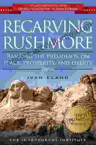 Recarving Rushmore: Ranking The Presidents On Peace Prosperity And Liberty