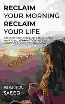 Reclaim Your Morning Reclaim Your Life: A Step By Step Guide For Establishing Your Ideal Morning Routine As A Mom Who Chooses To Stay Home