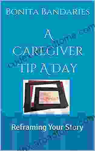 A Caregiver Tip A Day: Reframing Your Story