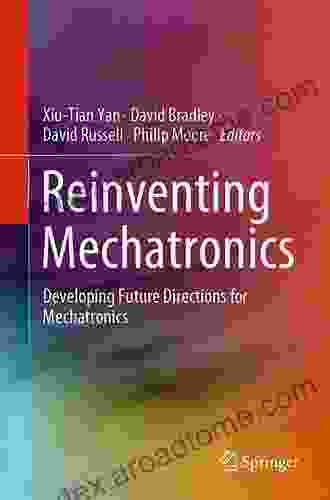 Reinventing Mechatronics: Developing Future Directions For Mechatronics