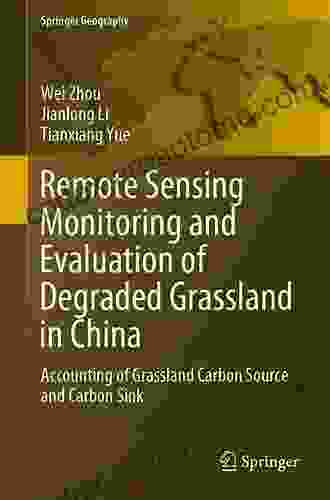 Remote Sensing Monitoring And Evaluation Of Degraded Grassland In China: Accounting Of Grassland Carbon Source And Carbon Sink (Springer Geography)