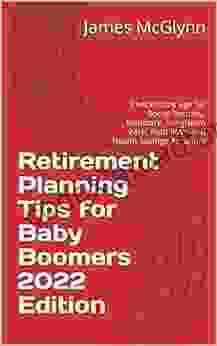 Retirement Planning Tips For Baby Boomers 2024 Edition: Checklist By Age For Social Security Medicare Long Term Care Roth IRA S And Health Savings Accounts