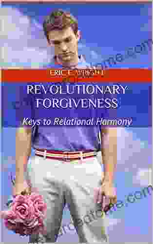 Revolutionary Forgiveness: Keys To Relational Harmony