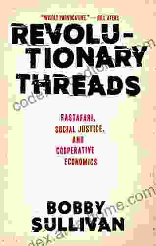 Revolutionary Threads: Rastafari Social Justice And Cooperative Economics