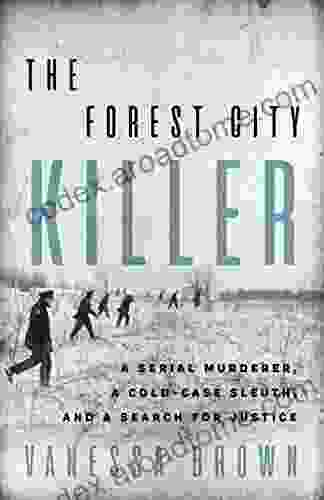 The Forest City Killer: A Serial Murderer A Cold Case Sleuth And A Search For Justice