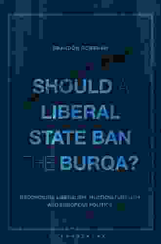 Should A Liberal State Ban The Burqa?: Reconciling Liberalism Multiculturalism And European Politics