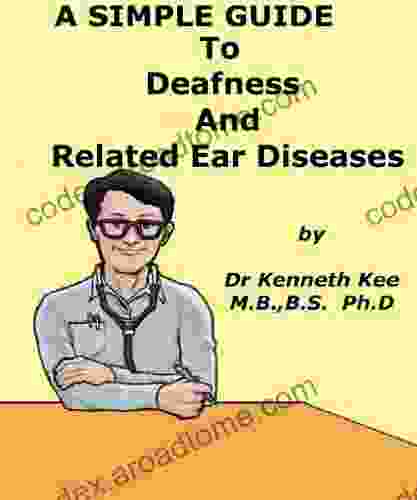 A Simple Guide To Deafness And Related Ear Diseases (A Simple Guide To Medical Conditions)