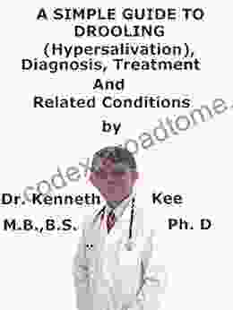 A Simple Guide To Drooling (Hypersalivation) Diagnosis Treatment And Related Conditions (A Simple Guide To Medical Conditions)