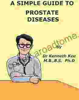 A Simple Guide To Prostate Diseases (A Simple Guide To Medical Conditions)