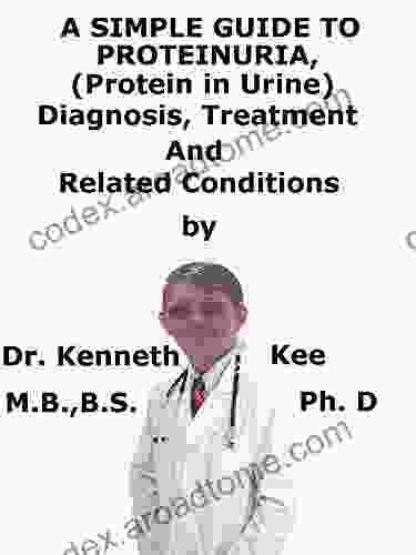 A Simple Guide To Proteinuria (Protein In Urine) Diagnosis Treatment And Related Conditions