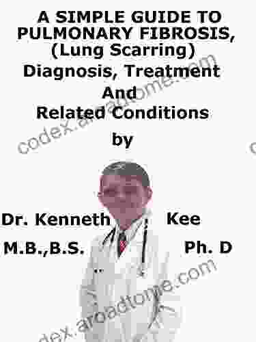 A Simple Guide To Pulmonary Fibrosis (Lung Scarring) Diagnosis Treatment And Related Conditions