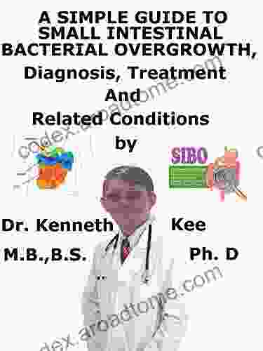 A Simple Guide To Small Intestinal Bacterial Overgrowth Diagnosis Treatment And Related Conditions