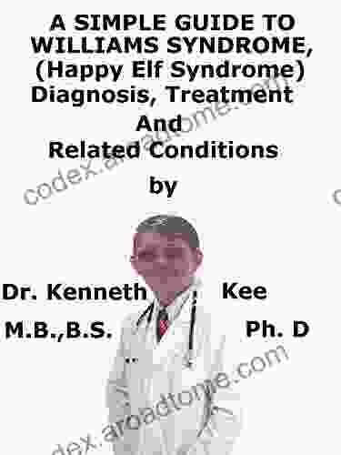 A Simple Guide To Williams Syndrome (Happy Elf Syndrome) Diagnosis Treatment And Related Conditions