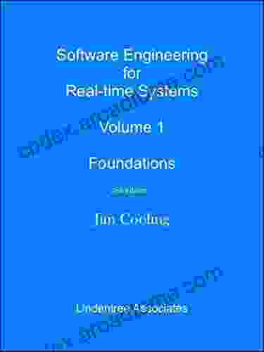 Software Engineering For Real Time Systems Volume 1: Foundations (The Engineering Of Real Time Embedded Systems)