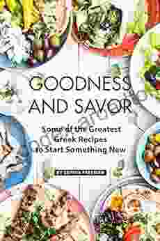 Goodness and Savor: Some of the Greatest Greek Recipes to Start Something New