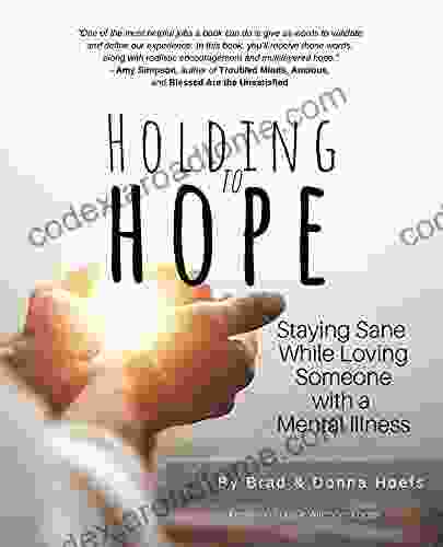 Holding To Hope: Staying Sane While Loving Someone With A Mental Illness