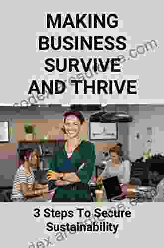 Making Business Survive And Thrive: 3 Steps To Secure Sustainability