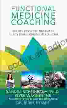 Functional Medicine Coaching: Stories From The Movement That S Transforming Healthcare