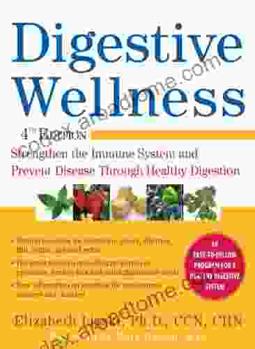 Digestive Wellness: Strengthen The Immune System And Prevent Disease Through Healthy Digestion Fourth Edition