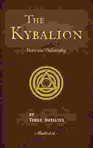 The Kybalion (Illustrated) (Annotated): A Study Of The Hermetic Philosophy Of Ancient Egypt And Greece