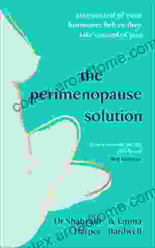 The Perimenopause Solution: Take Control Of Your Hormones Before They Take Control Of You