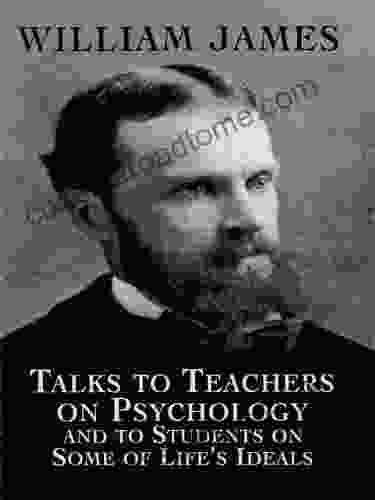 Talks To Teachers On Psychology And To Students On Some Of Life S Ideals (Dover On Biology Psychology And Medicine)