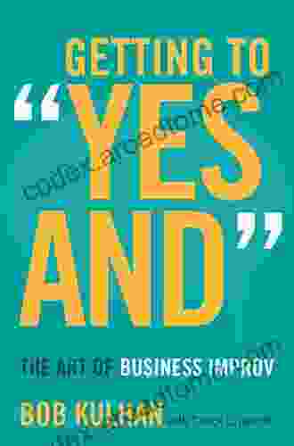 Getting To Yes And : The Art Of Business Improv