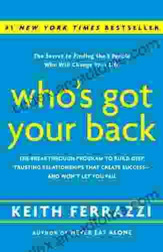 Who S Got Your Back: The Breakthrough Program To Build Deep Trusting Relationships That Create Success And Won T Let You Fail