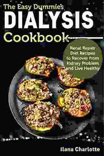 The Easy Dummies Dialysis Cookbook: Renal Repair Diet Recipes To Recover From Kidney Problem And Live Healthy