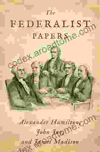 The Federalist Papers By Alexander Hamilton John Jay James Madison Illustrated