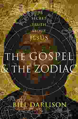 The Gospel The Zodiac: The Secret Truth About Jesus