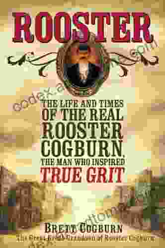 Rooster:: The Life and Times of the Real Rooster Cogburn the Man Who Inspired True Grit