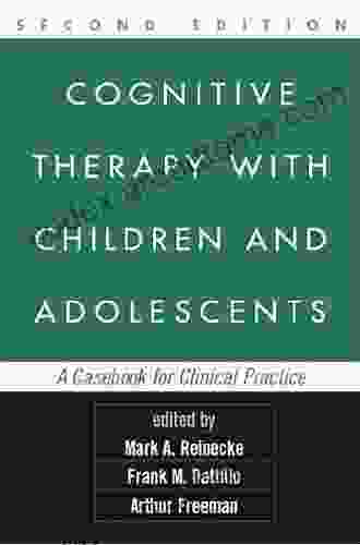 Clinical Practice Of Cognitive Therapy With Children And Adolescents Second Edition: The Nuts And Bolts