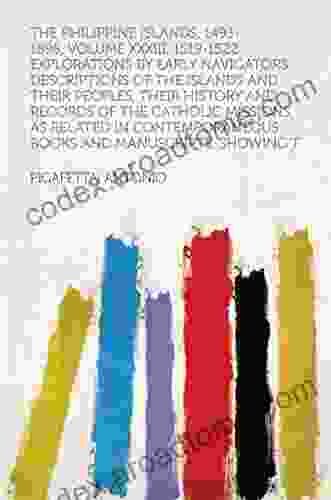 The Philippine Islands 1493 1898 Volume XXXIII 1519 1522 Explorations By Early Navigators Descriptions Of The Islands And Their Peoples Their History And Manuscripts Showing T