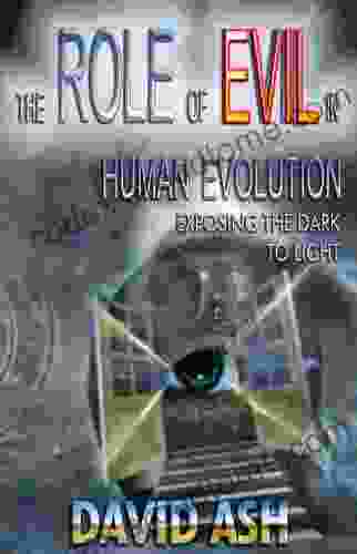 The Role Of Evil In Human Evolution: Exposing The Dark To Light