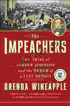 The Impeachers: The Trial Of Andrew Johnson And The Dream Of A Just Nation