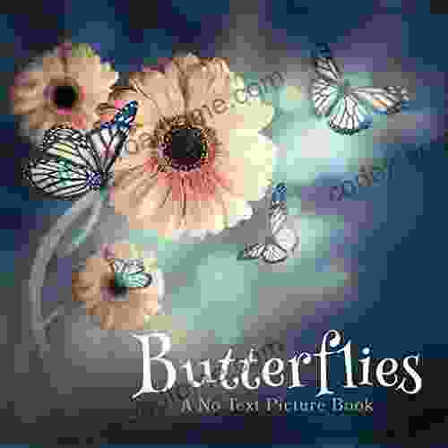 Butterflies A No Text Picture Book: A Calming Gift For Alzheimer Patients And Senior Citizens Living With Dementia (Soothing Picture For The Heart And Soul 1)