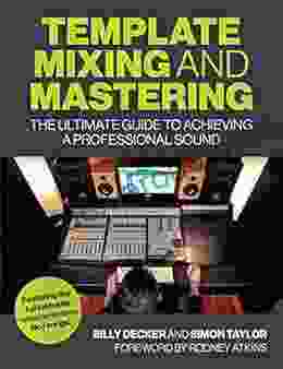 Template Mixing And Mastering: The Ultimate Guide To Achieving A Professional Sound