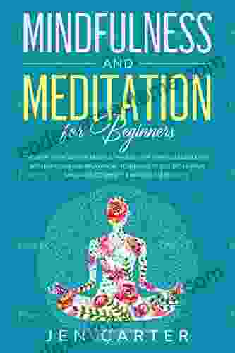 Mindfulness And Meditation For Beginners: Discover The Power Of Mindful Thinking For Stress Management: With Exercises And Relaxation Techniques To Declutter Your Mind Reduce Anxiety Improve Sleep