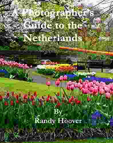 A Photographer S Guide To The Netherlands