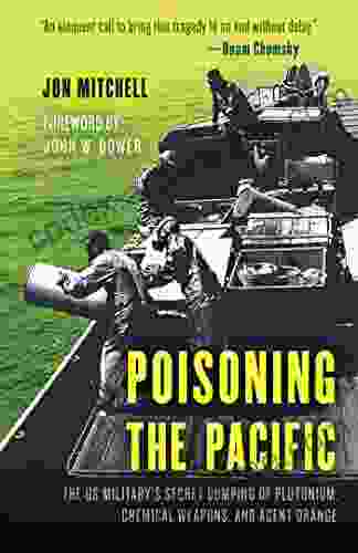 Poisoning the Pacific: The US Military s Secret Dumping of Plutonium Chemical Weapons and Agent Orange (Asia/Pacific/Perspectives)